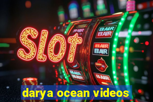 darya ocean videos